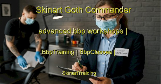 Skinart Goth Commander advanced bbp workshops | BbpTraining | BbpClasses | SkinartTraining-Pakistan